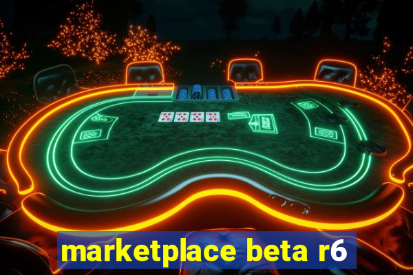 marketplace beta r6